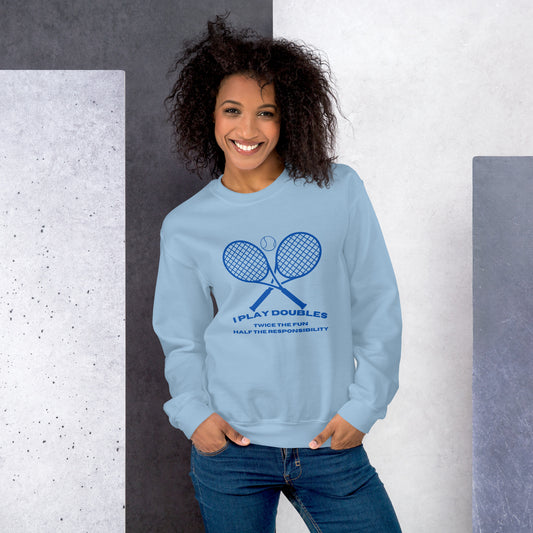 "I Play Doubles: Twice the Fun Half the Responsibility" Unisex Sweatshirt