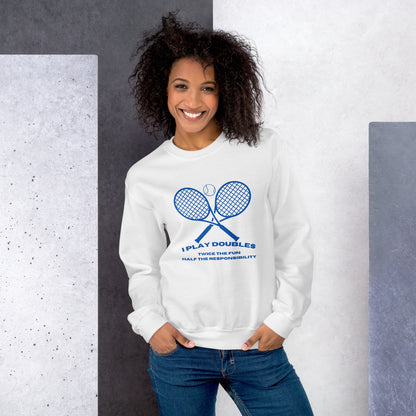 "I Play Doubles: Twice the Fun Half the Responsibility" Unisex Sweatshirt