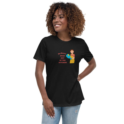 My Mantra: Stay Out of the Kitchen! Women's T-Shirt