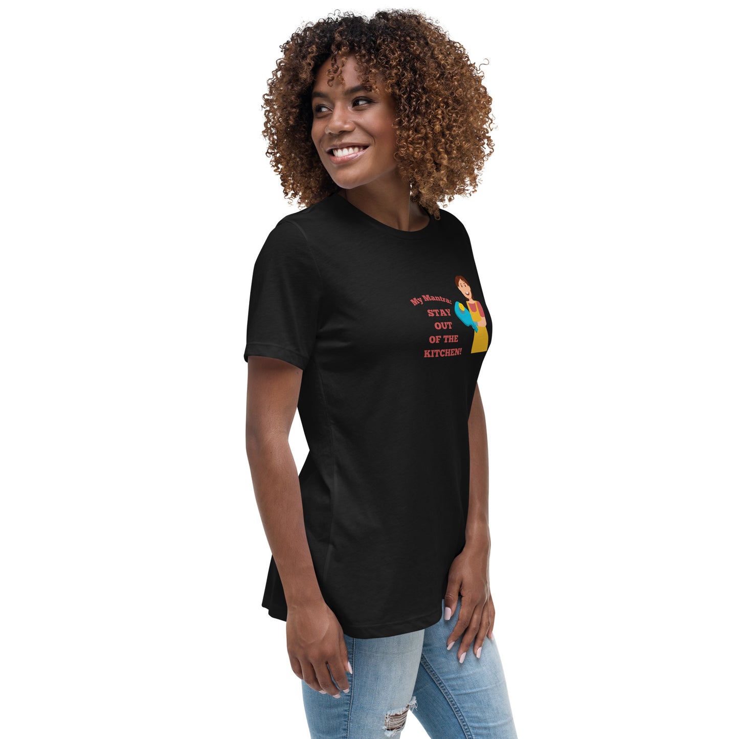 My Mantra: Stay Out of the Kitchen! Women's T-Shirt