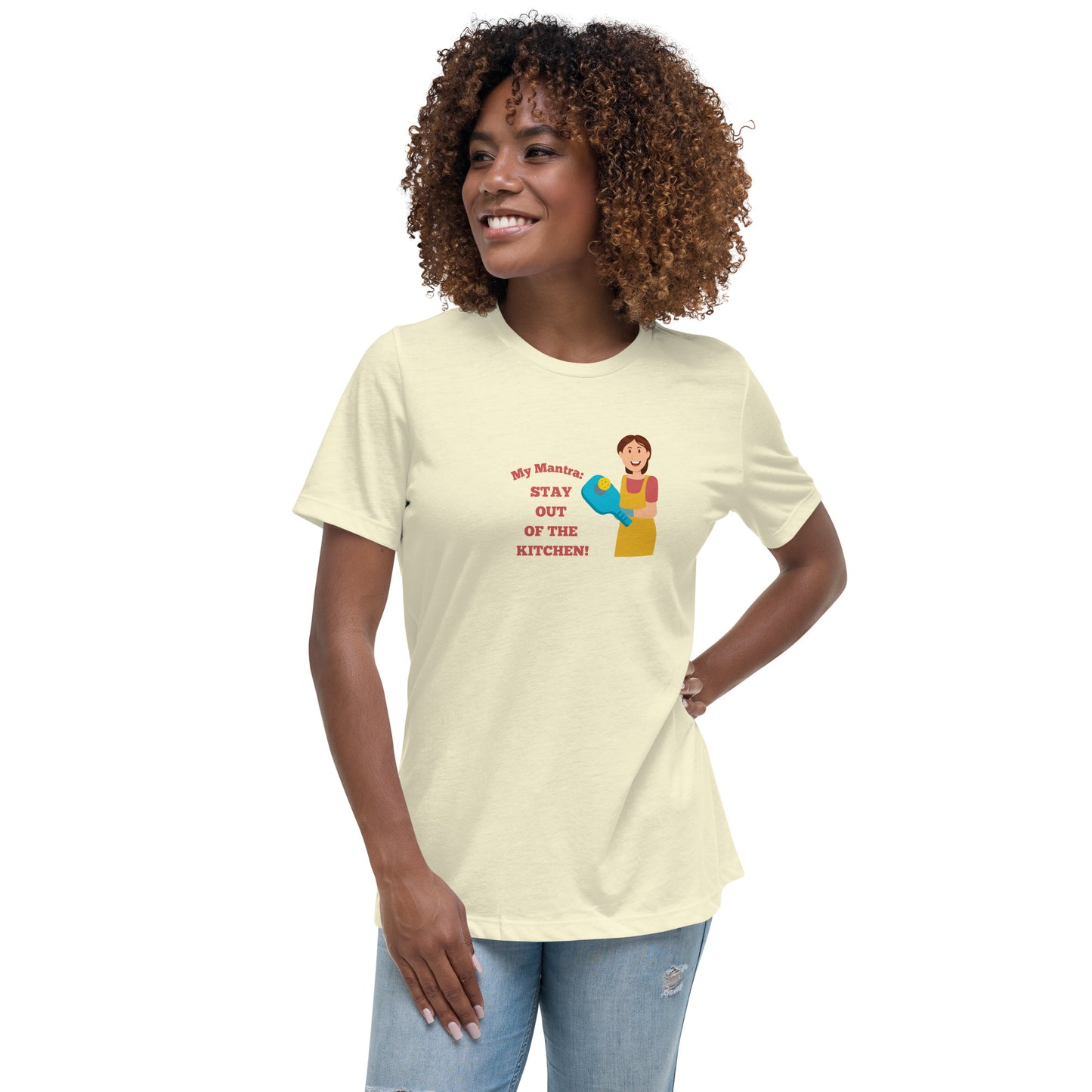 My Mantra: Stay Out of the Kitchen! Women's T-Shirt