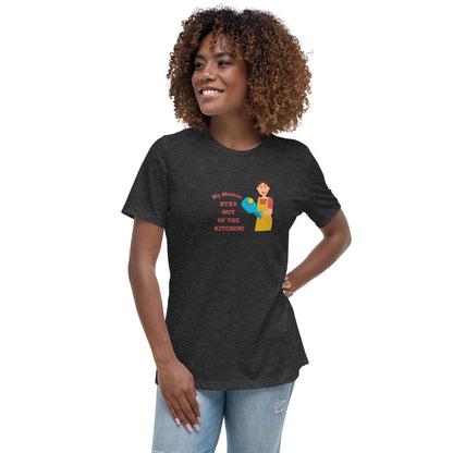 My Mantra: Stay Out of the Kitchen! Women's T-Shirt