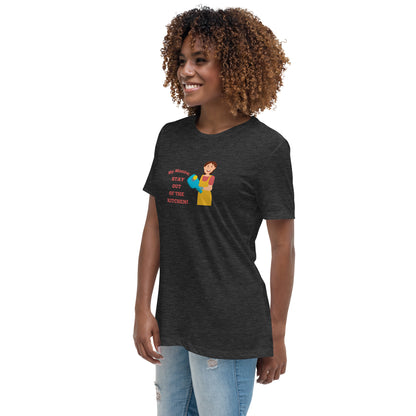 My Mantra: Stay Out of the Kitchen! Women's T-Shirt