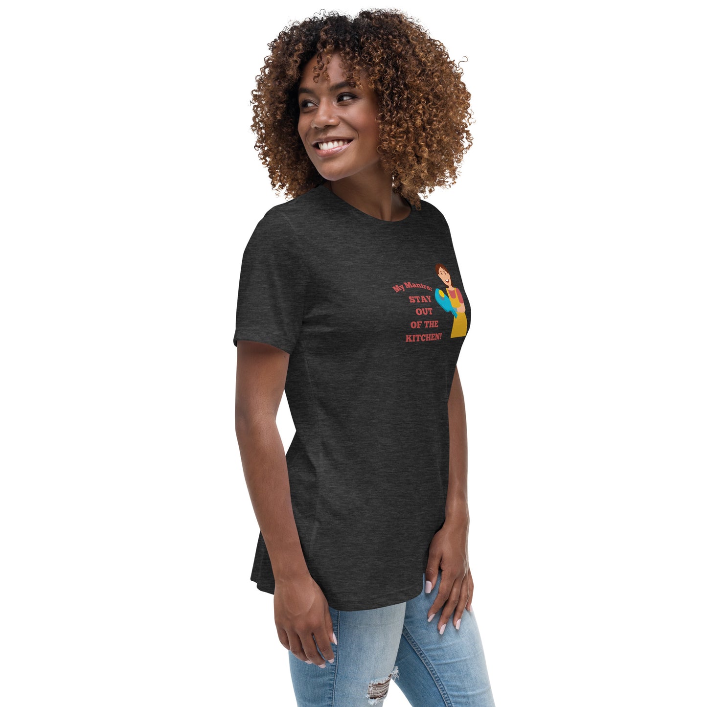 My Mantra: Stay Out of the Kitchen! Women's T-Shirt