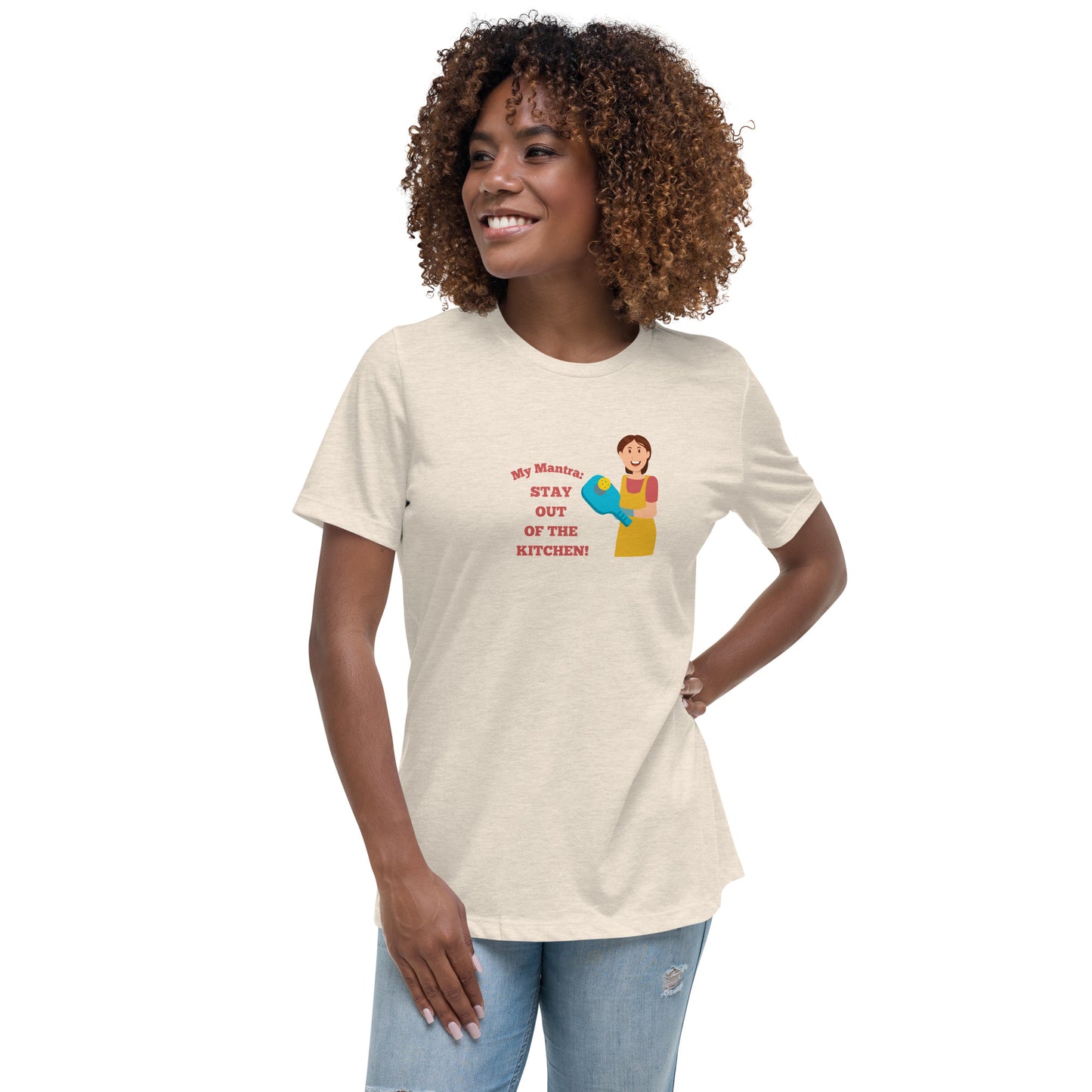 My Mantra: Stay Out of the Kitchen! Women's T-Shirt