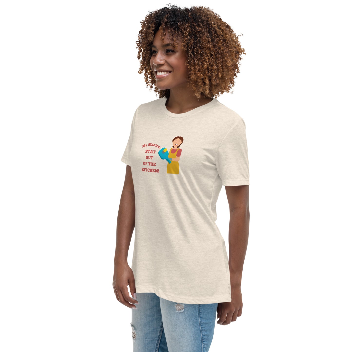 My Mantra: Stay Out of the Kitchen! Women's T-Shirt