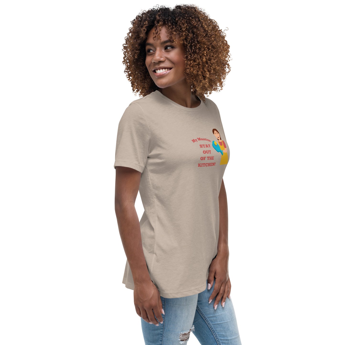 My Mantra: Stay Out of the Kitchen! Women's T-Shirt