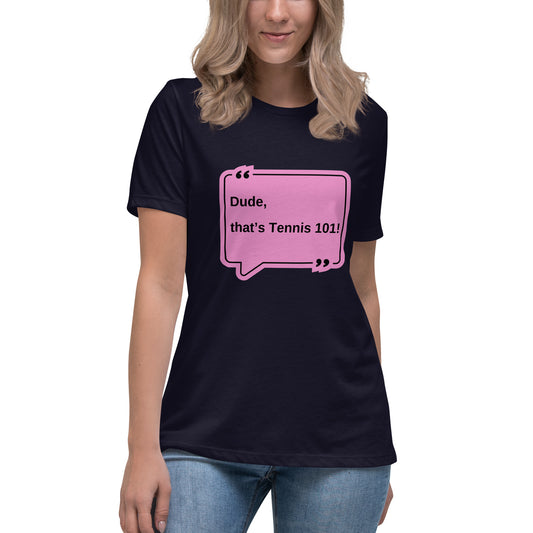 "Dude That's Tennis 101!" Women's T-Shirt