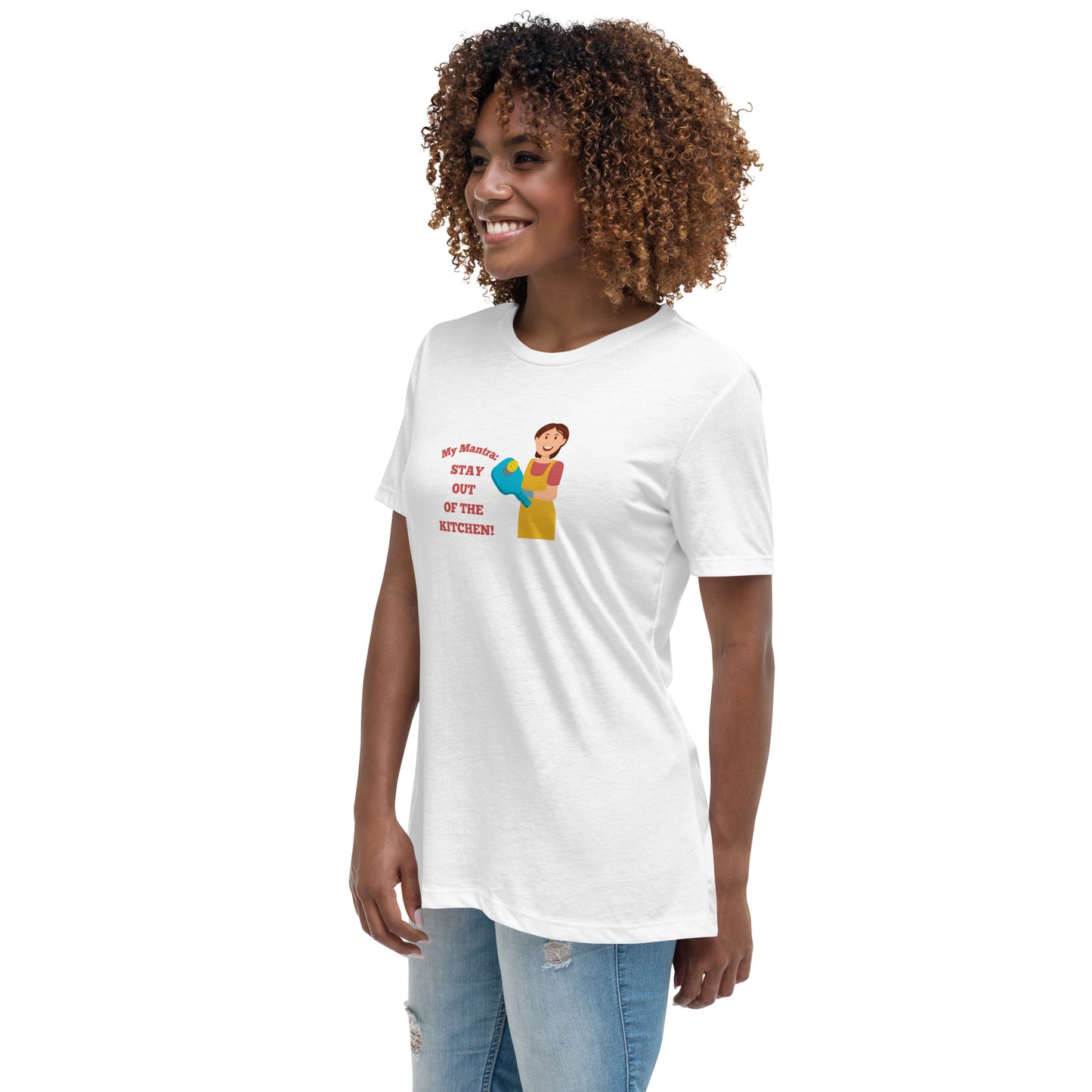 My Mantra: Stay Out of the Kitchen! Women's T-Shirt