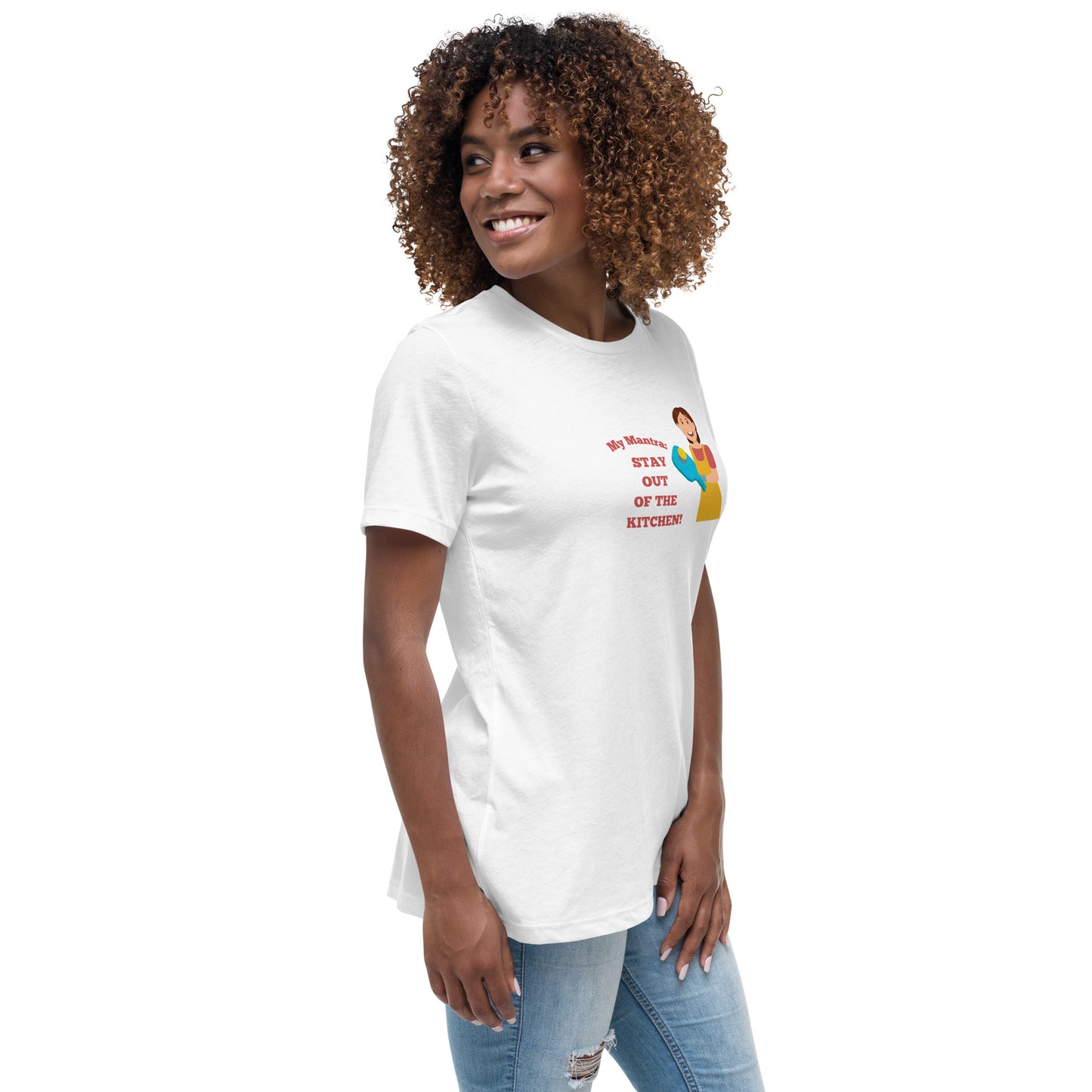 My Mantra: Stay Out of the Kitchen! Women's T-Shirt